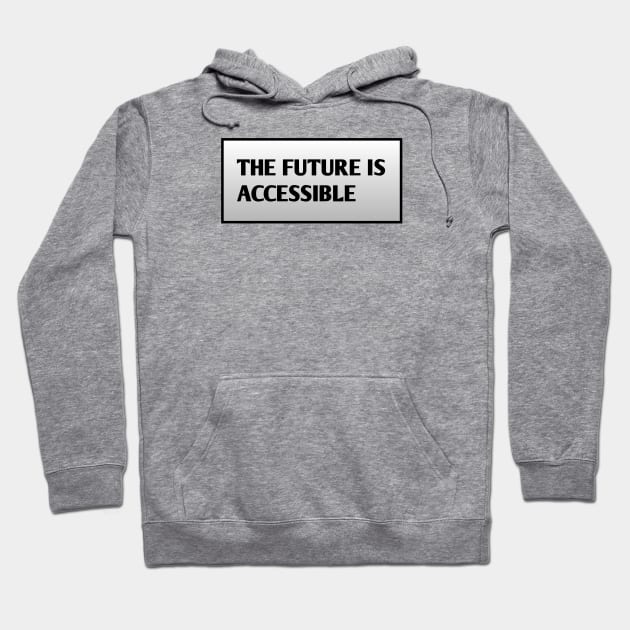 The Future Is Accessible Hoodie by BlackMeme94